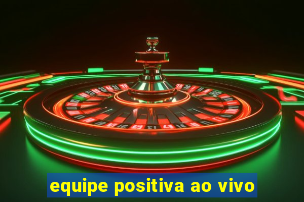 equipe positiva ao vivo